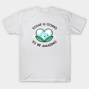 Today Is Going To Be Amazing T-Shirt